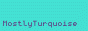 88x31 button reading 'MostlyTurquoise'